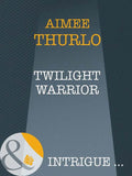 Twilight Warrior (Long Mountain Heroes, Book 2) (Mills & Boon Intrigue): First edition by Aimée Thurlo (9781408947289)