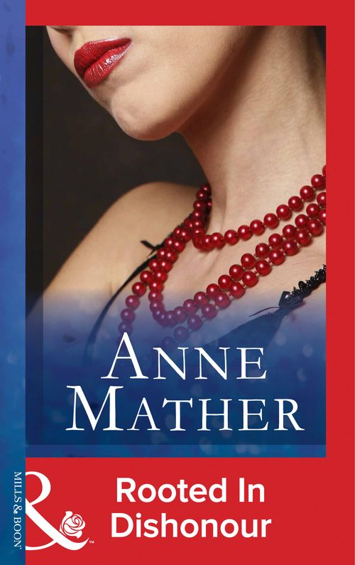 Rooted In Dishonour (Mills & Boon Modern) by Anne Mather