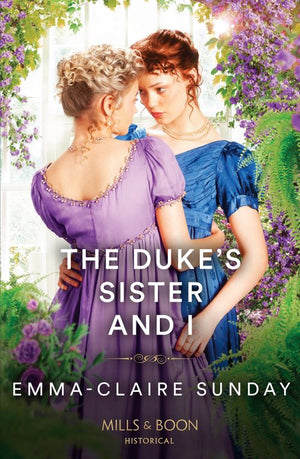 The Duke's Sister And I (Mills & Boon Historical) by Emma-Claire Sunday