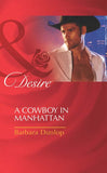 A Cowboy in Manhattan (Colorado Cattle Barons, Book 2) (Mills & Boon Desire): First edition by Barbara Dunlop (9781408977712)