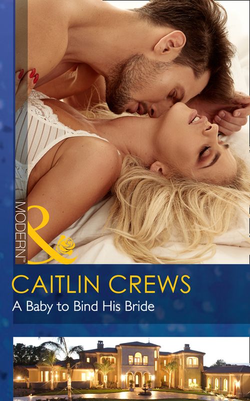 A Baby To Bind His Bride (One Night With Consequences, Book 37) (Mills & Boon Modern) by Caitlin Crews