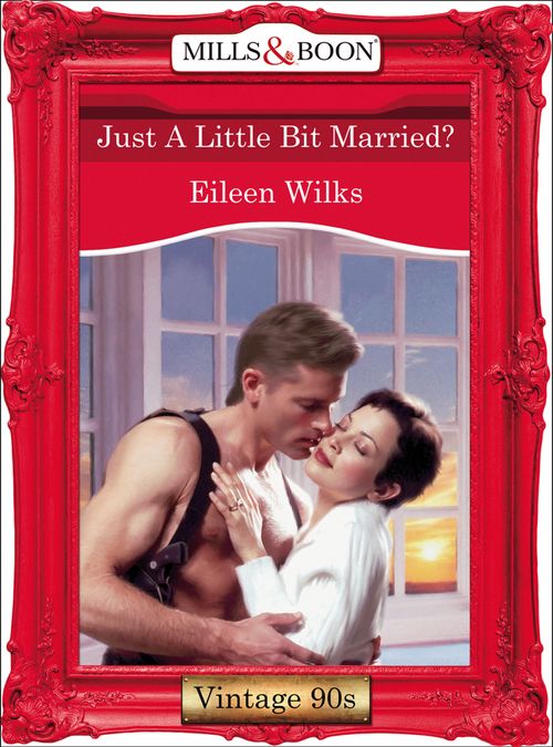 Just A Little Bit Married? (Mills & Boon Vintage Desire) by Eileen Wilks