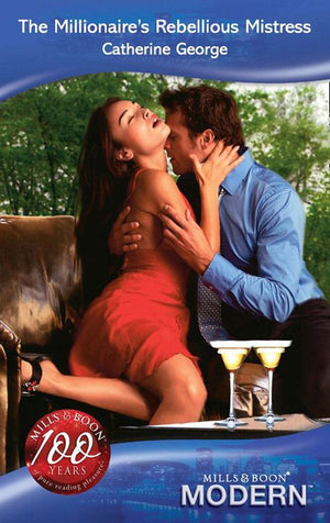 The Millionaire's Rebellious Mistress (Mills & Boon Modern) by Catherine George