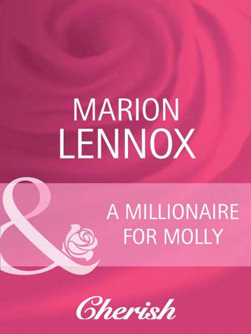 A Millionaire For Molly (Mills & Boon Cherish): First edition by Marion Lennox (9781408945506)