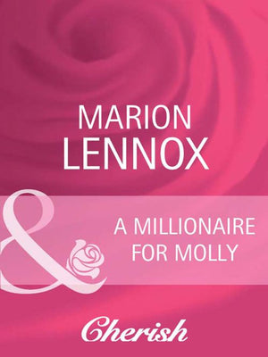 A Millionaire For Molly (Mills & Boon Cherish): First edition by Marion Lennox (9781408945506)
