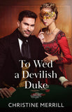 To Wed A Devilish Duke (Wicked Dukes, Book 1) (Mills & Boon Historical) by Christine Merrill (9780263345254)