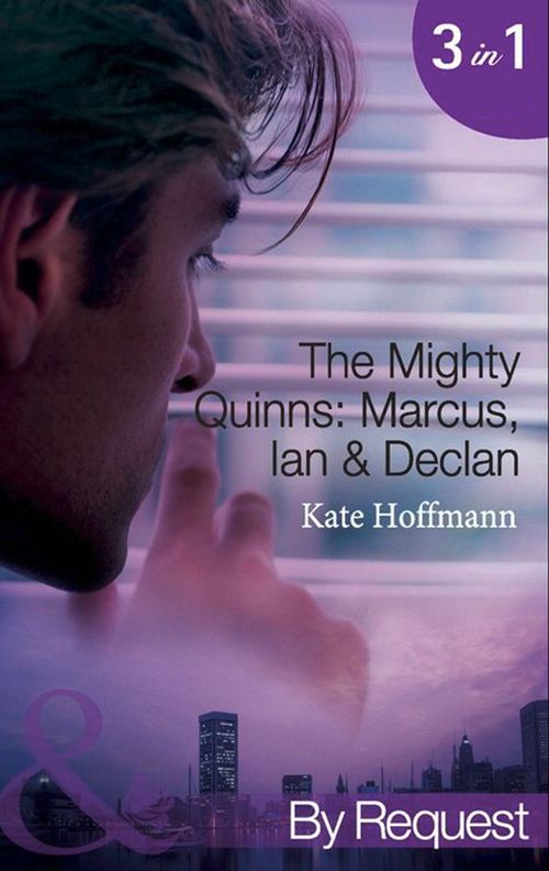 The Mighty Quinns: Marcus, Ian & Declan: The Mighty Quinns: Marcus / The Mighty Quinns: Ian / The Mighty Quinns: Declan (Mills & Boon By Request): First edition by Kate Hoffmann (9781408921128)