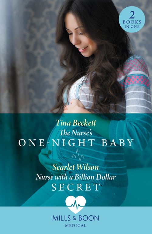 The Nurse's One-Night Baby / Nurse With A Billion Dollar Secret: The Nurse's One-Night Baby (California Nurses) / Nurse with a Billion Dollar Secret (California Nurses) (Mills & Boon Medical) by Tina Beckett and Scarlet Wilson (9780008927493)