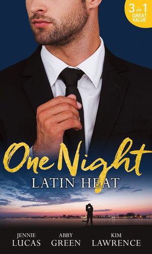 One Night: Latin Heat: Uncovering Her Nine Month Secret / One Night With The Enemy / One Night with Morelli by Jennie Lucas, Abby Green and Kim Lawrence