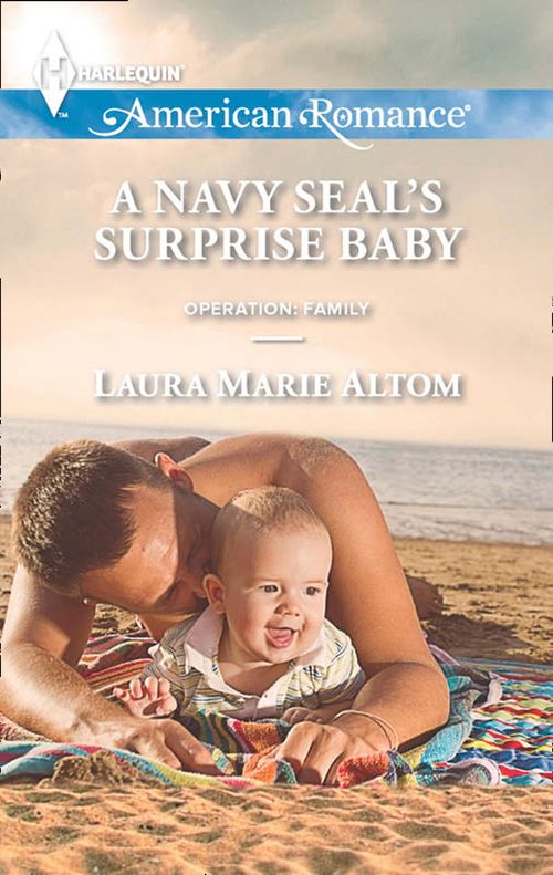 A Navy Seal's Surprise Baby (Operation: Family, Book 4) (Mills & Boon American Romance): First edition by Laura Marie Altom (9781472013583)