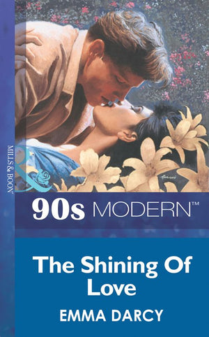 The Shining Of Love (Mills & Boon Vintage 90s Modern) by Emma Darcy