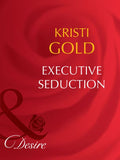 Executive Seduction (Mills & Boon Desire) by Kristi Gold