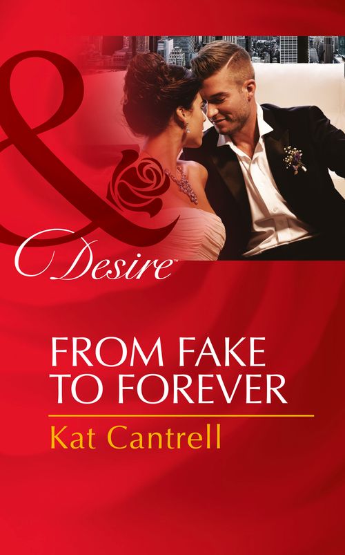From Fake To Forever (Newlywed Games, Book 2) (Mills & Boon Desire) by Kat Cantrell