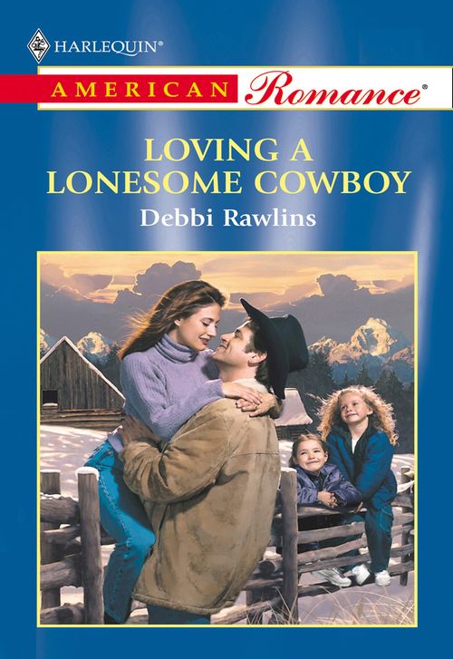 Loving A Lonesome Cowboy (Mills & Boon American Romance): First edition by Debbi Rawlins (9781474020992)