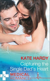 Capturing The Single Dad's Heart (Mills & Boon Medical) by Kate Hardy