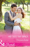 His Destiny Bride (Welcome to Destiny, Book 7) (Mills & Boon Cherish) by Christyne Butler