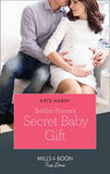 Soldier Prince's Secret Baby Gift (Mills & Boon True Love) (A Crown by Christmas, Book 2) by Kate Hardy