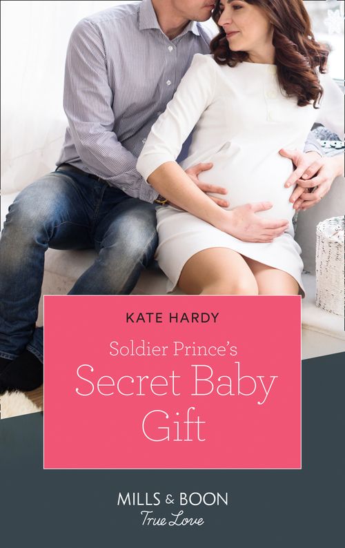 Soldier Prince's Secret Baby Gift (Mills & Boon True Love) (A Crown by Christmas, Book 2) by Kate Hardy