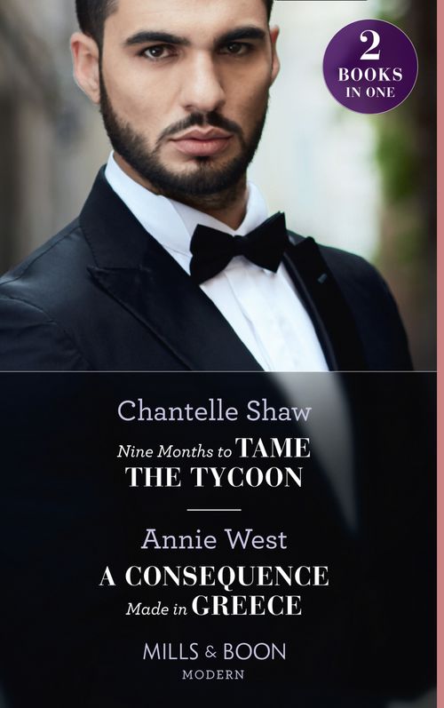 Nine Months To Tame The Tycoon / A Consequence Made In Greece: Nine Months to Tame the Tycoon (Innocent Summer Brides) / A Consequence Made in Greece (Mills & Boon Modern) by Chantelle Shaw and Annie West (9780008914554)