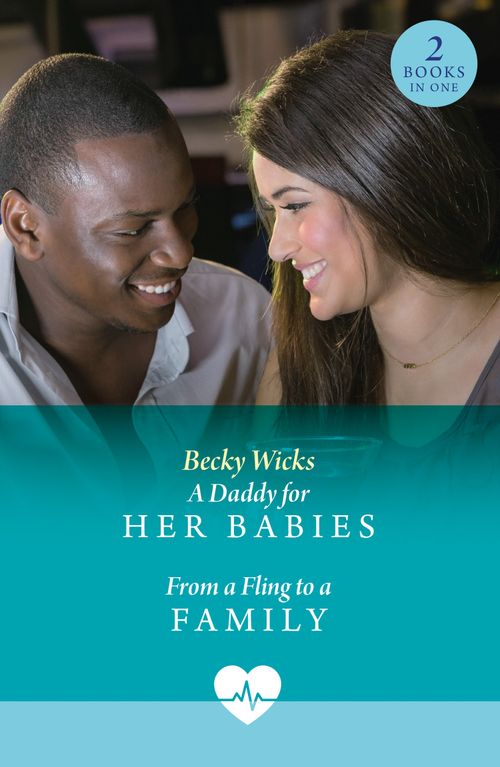 A Daddy For Her Babies / From A Fling To A Family: A Daddy for Her Babies (Twin Baby Bumps) / From a Fling to a Family (Twin Baby Bumps) (Mills & Boon Medical) by Becky Wicks (9780008943349)