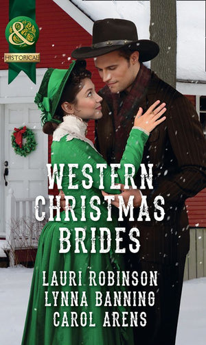 Western Christmas Brides: A Bride and Baby for Christmas / Miss Christina's Christmas Wish / A Kiss from the Cowboy (Mills & Boon Historical) by Lauri Robinson, Lynna Banning and Carol Arens