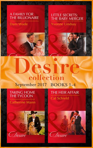 Desire September 2017 Books 1 -4: A Family for the Billionaire (Billionaires and Babies) / Little Secrets: The Baby Merger (Little Secrets) / Taking Home the Tycoon (Texas Cattleman's Club: Blackmail) /... (9781474074551)