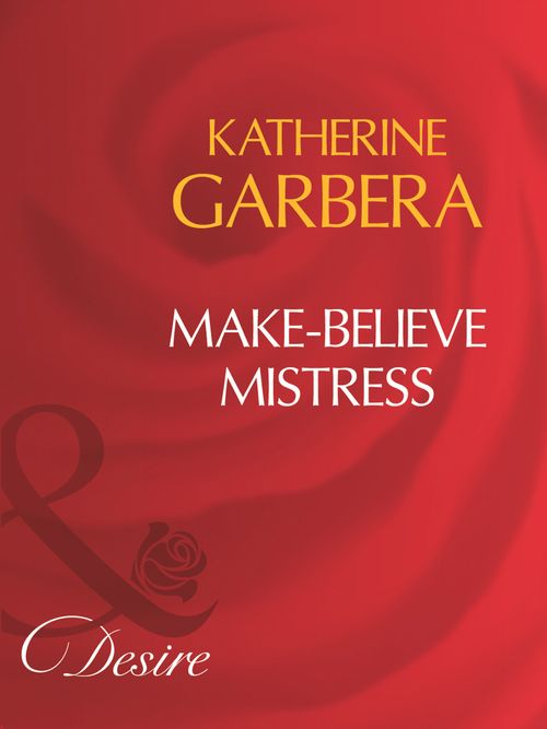Make-Believe Mistress (Mills & Boon Desire) by Katherine Garbera