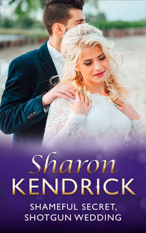 Shameful Secret, Shotgun Wedding (Mills & Boon Modern) by Sharon Kendrick