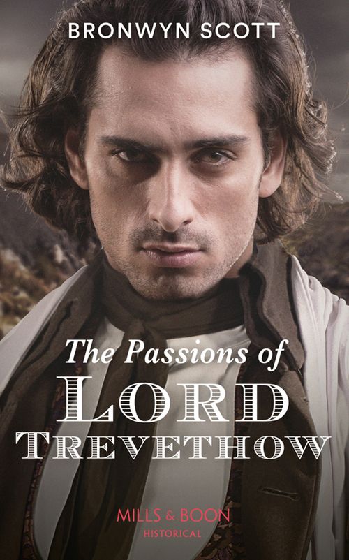 The Passions Of Lord Trevethow (Mills & Boon Historical) (The Cornish Dukes, Book 2) by Bronwyn Scott