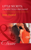 Little Secrets: Unexpectedly Pregnant (Little Secrets, Book 7) (Mills & Boon Desire) by Joss Wood