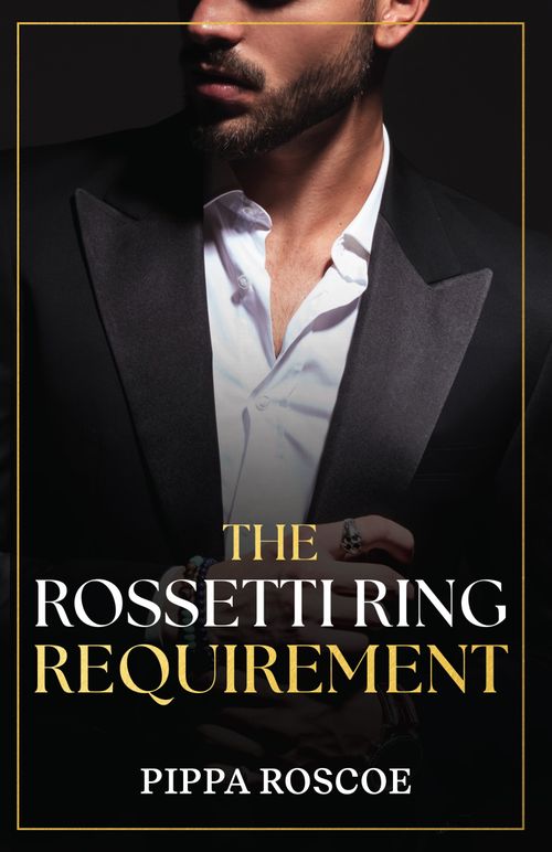 The Rossetti Ring Requirement (Filthy Rich Italians, Book 2) (Mills & Boon Modern) by Pippa Roscoe