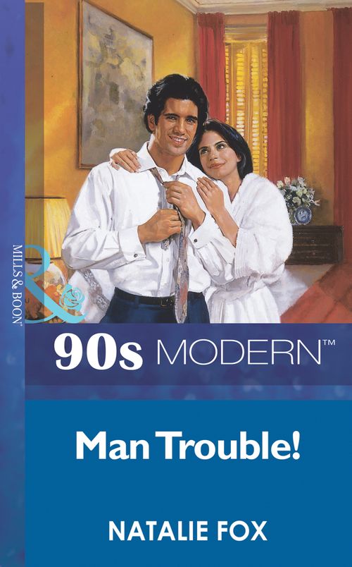 Man Trouble (Mills & Boon Vintage 90s Modern) by Natalie Fox