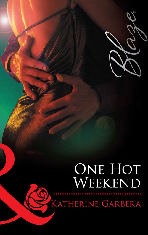 One Hot Weekend (Mills & Boon Blaze): First edition by Katherine Garbera (9781472029072)