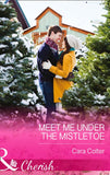 Meet Me Under The Mistletoe (Mills & Boon Cherish) by Cara Colter