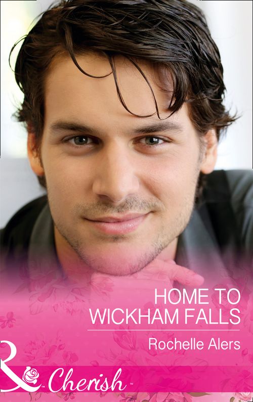 Home To Wickham Falls (Wickham Falls Weddings, Book 1) (Mills & Boon Cherish) by Rochelle Alers