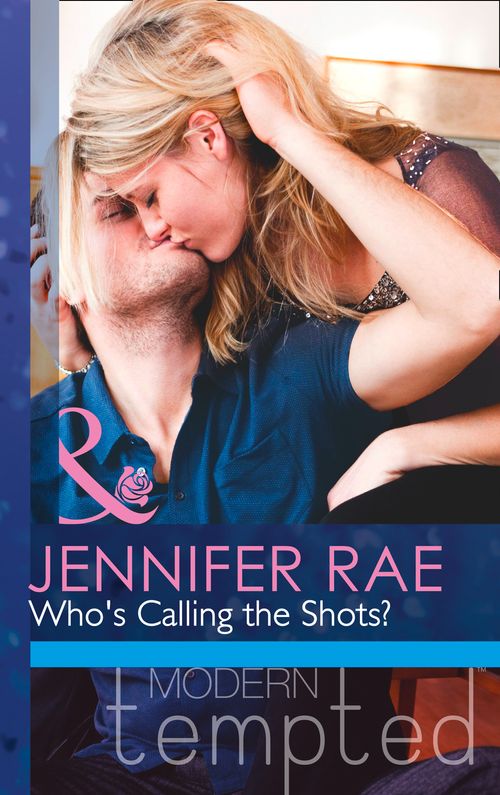 Who's Calling The Shots? (Mills & Boon Modern Tempted) by Jennifer Rae