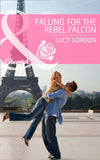 Falling for the Rebel Falcon (The Falcon Dynasty, Book 4) (Mills & Boon Cherish): First edition by Lucy Gordon (9781472004994)