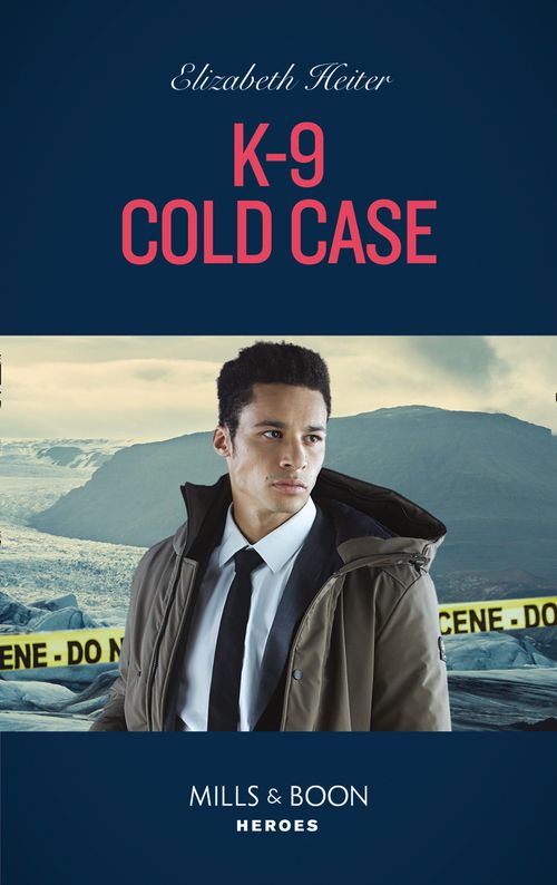 K-9 Cold Case (A K-9 Alaska Novel, Book 3) (Mills & Boon Heroes) by Elizabeth Heiter