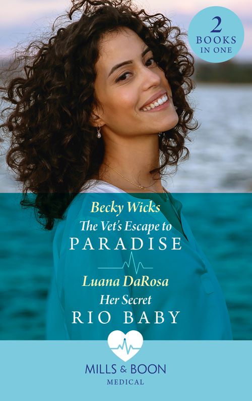 The Vet's Escape To Paradise / Her Secret Rio Baby: The Vet's Escape to Paradise / Her Secret Rio Baby (Mills & Boon Medical) by Becky Wicks and Luana DaRosa (9780008925680)