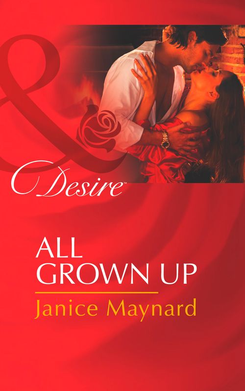 All Grown Up (The Men of Wolff Mountain, Book 5) (Mills & Boon Desire) by Janice Maynard