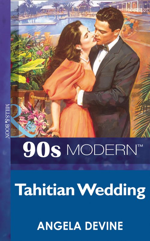 Tahitian Wedding (Mills & Boon Vintage 90s Modern) by Angela Devine