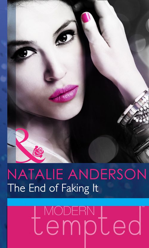 The End Of Faking It (Mills & Boon Modern Heat) by Natalie Anderson
