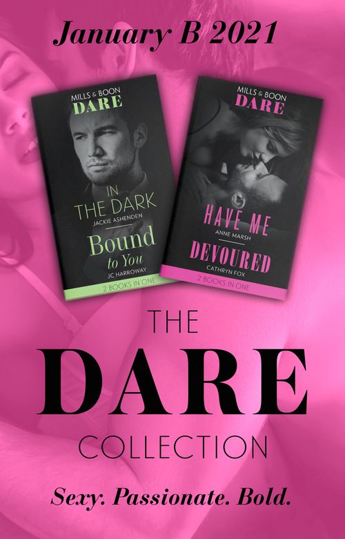The Dare Collection January 2021 B: In the Dark (Playing for Pleasure) / Bound to You / Have Me / Devoured (Mills & Boon Collections) by Jackie Ashenden, JC Harroway, Anne Marsh and Cathryn Fox (9780263299076)