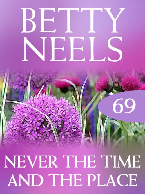Never the Time and the Place (Betty Neels Collection, Book 69) by Betty Neels