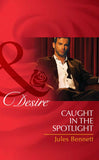 Caught In The Spotlight (Mills & Boon Desire): First edition by Jules Bennett (9781408971970)