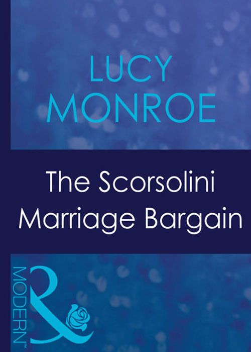 The Scorsolini Marriage Bargain (Royal Brides, Book 4) (Mills & Boon Modern) by Lucy Monroe