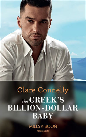 The Greek's Billion-Dollar Baby (Crazy Rich Greek Weddings, Book 1) (Mills & Boon Modern) by Clare Connelly