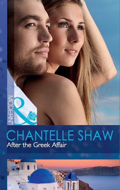 After The Greek Affair (Mills & Boon Modern): First edition by Chantelle Shaw (9781408925966)
