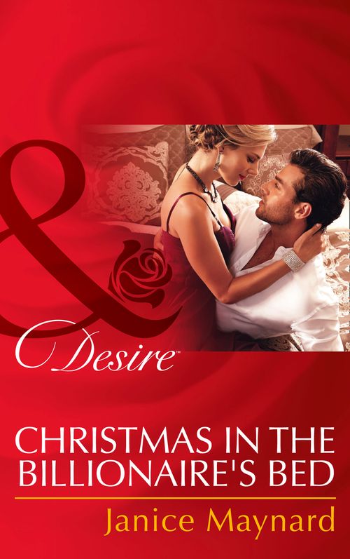 Christmas In The Billionaire's Bed (The Kavanaghs of Silver Glen, Book 3) (Mills & Boon Desire): First edition by Janice Maynard (9781472049865)