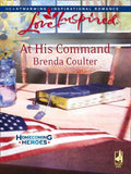 At His Command (Homecoming Heroes, Book 3) (Mills & Boon Love Inspired): First edition by Brenda Coulter (9781408963630)